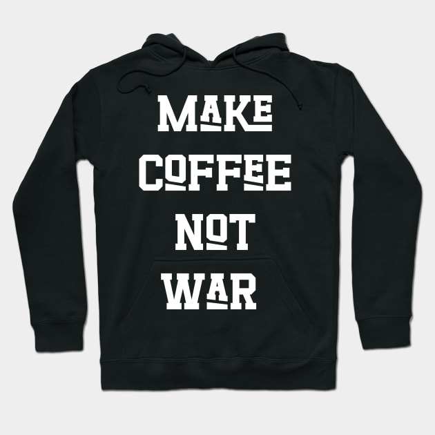 Make Coffee Not War Hoodie by Emma